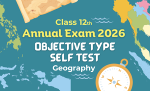 Annual Exam 2026 Class 12th Geography – Excellent Objective Type Self Test (English Medium)