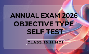 Annual Exam 2026 Class 10 Hindi – Most Important Objective Type Self Test