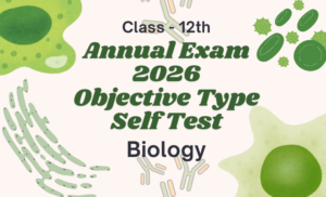 Annual Exam 2026 Class 12th Biology – Excellent Objective Type Self Test (English Medium)