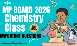 MP BOARD 2026 – Class 12 Chemistry Important Questions with Answers with Objective Self Test.