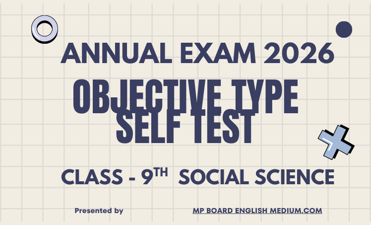 Annual Exam 2026 Class 9th Social Science – Most Important Objective Type Self Test